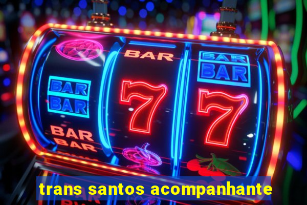 trans santos acompanhante